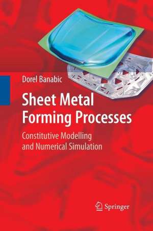 Sheet Metal Forming Processes: Constitutive Modelling and Numerical Simulation de Dorel Banabic