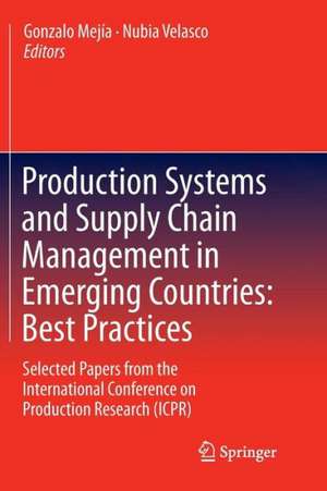 Production Systems and Supply Chain Management in Emerging Countries: Best Practices: Selected papers from the International Conference on Production Research (ICPR) de Gonzalo Mejía