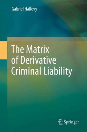 The Matrix of Derivative Criminal Liability de Gabriel Hallevy