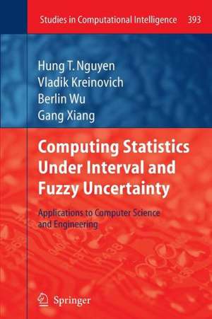 Computing Statistics under Interval and Fuzzy Uncertainty: Applications to Computer Science and Engineering de Hung T. Nguyen