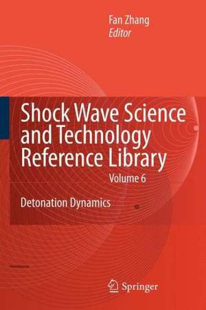 Shock Waves Science and Technology Library, Vol. 6: Detonation Dynamics de F. Zhang