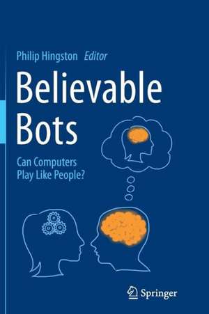 Believable Bots: Can Computers Play Like People? de Philip Hingston