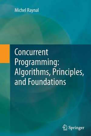 Concurrent Programming: Algorithms, Principles, and Foundations de Michel Raynal