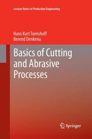 Basics of Cutting and Abrasive Processes de Hans Kurt Toenshoff