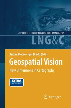 Geospatial Vision: New Dimensions in Cartography de Antoni Moore