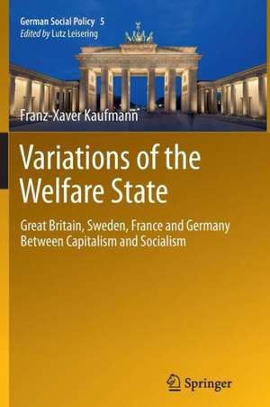 Variations of the Welfare State: Great Britain, Sweden, France and Germany Between Capitalism and Socialism de Franz-Xaver Kaufmann