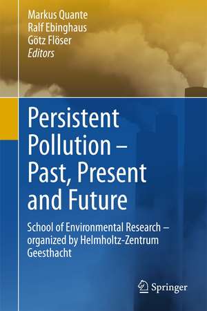 Persistent Pollution – Past, Present and Future: School of Environmental Research - Organized by Helmholtz-Zentrum Geesthacht de Markus Quante