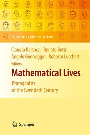 Mathematical Lives: Protagonists of the Twentieth Century From Hilbert to Wiles de CLAUDIO BARTOCCI