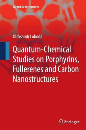 Quantum-chemical studies on Porphyrins, Fullerenes and Carbon Nanostructures de Oleksandr Loboda