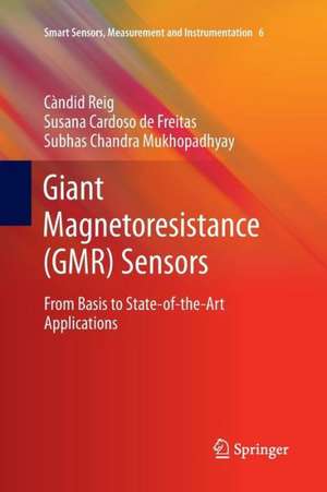 Giant Magnetoresistance (GMR) Sensors: From Basis to State-of-the-Art Applications de Candid Reig