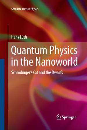 Quantum Physics in the Nanoworld: Schrödinger's Cat and the Dwarfs de Hans Lüth