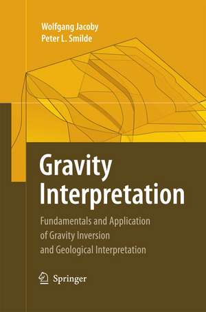 Gravity Interpretation: Fundamentals and Application of Gravity Inversion and Geological Interpretation de Wolfgang Jacoby