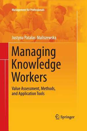 Managing Knowledge Workers: Value Assessment, Methods, and Application Tools de Justyna Patalas-Maliszewska