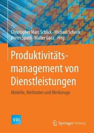 Produktivitätsmanagement von Dienstleistungen: Modelle, Methoden und Werkzeuge de Christopher Marc Schlick