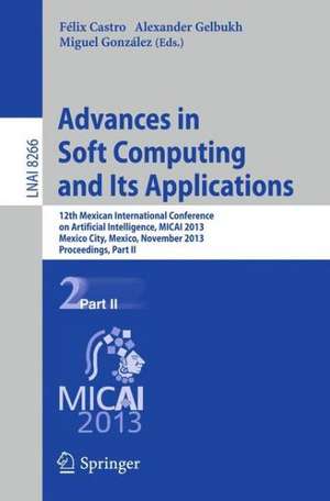 Advances in Soft Computing and Its Applications: 12th Mexican International Conference, MICAI 2013, Mexico City, Mexico, November 24-30, 2013, Proceedings, Part II de Félix Castro