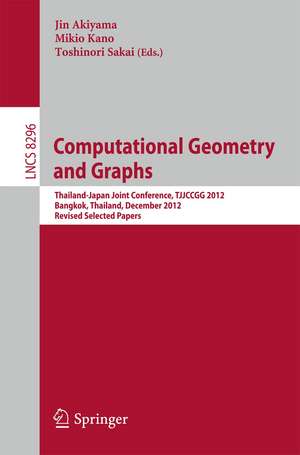 Computational Geometry and Graphs: Thailand-Japan Joint Conference, TJJCCGG 2012, Bangkok, Thailand, December 6-8, 2012, Revised Selected papers de Jin Akiyama