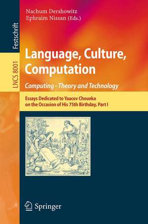 Language, Culture, Computation: Computing - Theory and Technology: Essays Dedicated to Yaacov Choueka on the Occasion of His 75 Birthday, Part I de Nachum Dershowitz