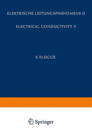 Electrical Conductivity II / Elektrische Leitungsphänomene II de O. Madelung