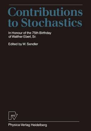 Contributions to Stochastics: In Honour of the 75th Birthday of Walther Eberl, Sr. de S. Endler