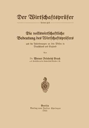 Die volkswirtschaftliche Bedeutung des Wirtschaftsprüfers und die Anforderungen an sein Wissen in Deutschland und England de Werner Friedrich Bruck