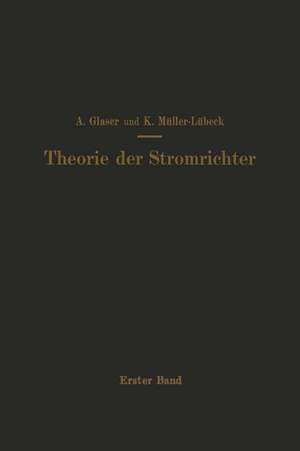 Einführung in die Theorie der Stromrichter: Erster Band Elektrotechnische Grundlagen de A. Glaser