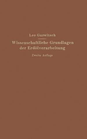 Wissenschaftliche Grundlagen der Erdölverarbeitung de Leo Gurwitsch