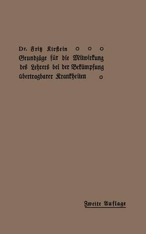 Grundzüge für Die Mitwirkung des Lehrers bei der Bekämpfung übertragbarer Krankheiten de Fritz Kirstein