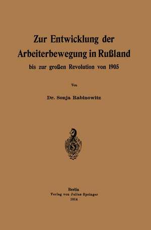 Zur Entwicklung der Arbeiterbewegung in Rußland bis zur großen Revolution von 1905 de Sonja Rabinowitz