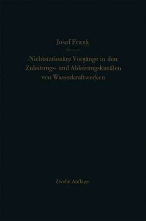 Nichtstationäre Vorgänge in den Zuleitungs- und Ableitungskanälen von Wasserkraftwerken: Translationswellen in offenen Kanälen, Wasserschlösser an Druckstollen de Josef Frank