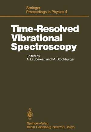 Time-Resolved Vibrational Spectroscopy: Proceedings of the 2nd International Conference, Emil-Warburg-Symposium, Bayreuth-Bischofsgrün, Fed. Rep. of Germany, June 3–7, 1985 de Alfred Laubereau