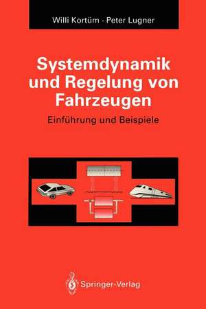 Systemdynamik und Regelung von Fahrzeugen: Einführung und Beispiele de Willi Kortüm