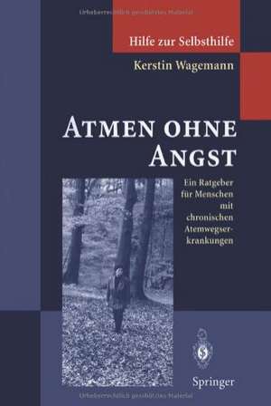 Atmen ohne Angst: Ein Ratgeber für Menschen mit chronischen Atemwegserkrankungen de Kerstin Wagemann