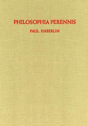 Philosophia Perennis: Eine Zusammenfassung de Paul Häberlin