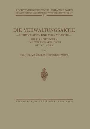 Die Verwaltungsaktie: Herrschafts- und Vorratsaktie, Ihre Rechtlichen und Wirtschaftlichen Grundlagen de Maximillian Schmulewitz