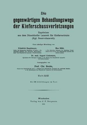 Die gegenwärtigen Behandlungswege der Kieferschussverletzungen: Ergebnisse aus dem Düsseldorfer Lazarett für Kieferverletzte (Kgl. Reservelazarett) de Friedrich Hautmeyer