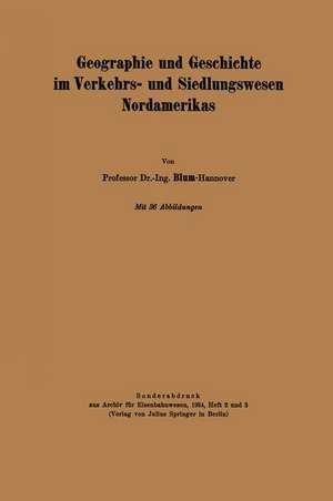 Geographie und Geschichte im Verkehrs- und Siedlungswesen Nordamerikas de NA Blum