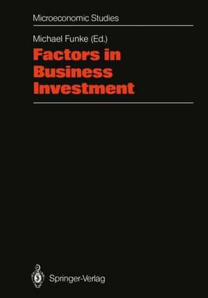 Factors in Business Investment: Papers of a Conference Held at the Science Centre, Berlin, Research Area “Labour Market and Employment”, September 1987 de Michael Funke