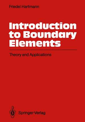 Introduction to Boundary Elements: Theory and Applications de Friedel Hartmann