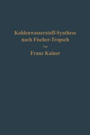 Die Kohlenwasserstoff-Synthese nach Fischer-Tropsch de Franz Kainer