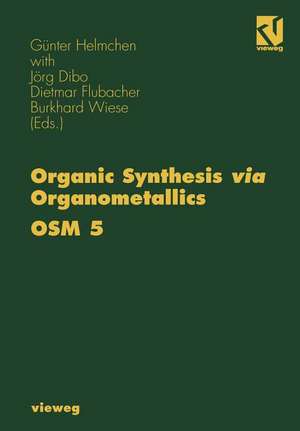 Organic Synthesis via Organometallics OSM 5: Proceedings of the Fifth Symposium in Heidelberg, September 26 to 28, 1996 de Günter Helmchen