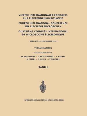 Vierter Internationaler Kongress für Elektronenmikroskopie / Fourth International Conference on Electron Microscopy / Quatrième Congrès International de Microscopie Électronique: Berlin 10.–17. September 1958 de W. Bargmann