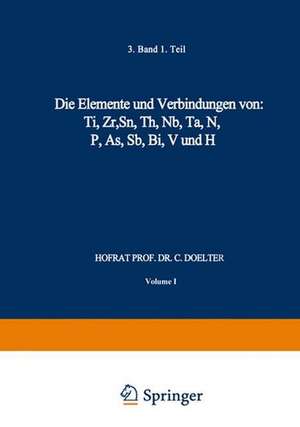 Die Elemente und Verbindungen von: Ti, Zr, Sn, Th, Nb, Ta, N, P, As, Sb, Bi, V und H: Band III. Erste Abteilung de C. Doelter