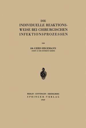 Die Individuelle Reaktionsweise bei Chirurgischen Infektionsprozessen de Gerd Hegemann