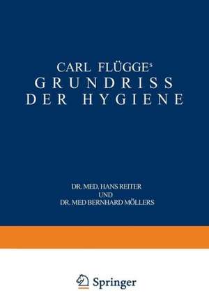 Carl Flügge's Grundriss der Hygiene: Für Studierende und Praktische Ärzte, Medizinal- und Verwaltungsbeamte de Carl Flügge