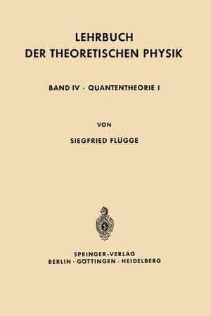 Lehrbuch der Theoretischen Physik: Band IV · Quantentheorie I de Siegfried Flügge