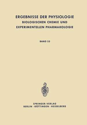 Ergebnisse der Physiologie, Biologischen Chemie und Experimentellen Pharmakologie: Band 53 de K. Kramer