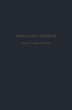 Festschrift zum 75. Geburtstag: Gewidmet von Seinen Schülern, Freunden und Kollegen de Wolfgang Heubner