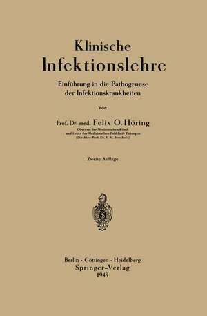 Klinische Infektionslehre: Einführung in die Pathogenese der Infektionskrankheiten de Felix Otto Höring