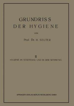 Grundriss der Hygiene: Band II: Hygiene im Städtebau und in der Wohnung de Hugo Selter