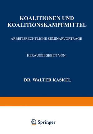 Koalitionen und Koalitionskampfmittel: Arbeitsrechtliche Seminarvorträge de Walter Kaskel